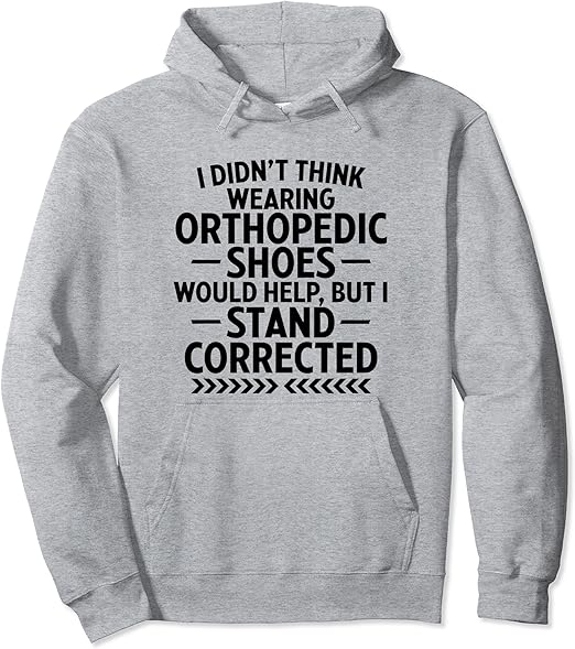 Funny Orthopedic Shoes Quote Stand Corrected Dad Joke Pun